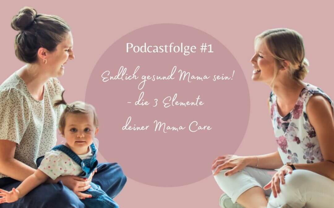 Mama_Care_Podcastepisode_1_Endlich_gesund_Mama_sein