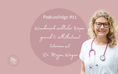 #11 Wunderwerk weiblicher Körper – gesund & selbstbestimmt  Interview mit Ärztin Dr. Mirjam Wagner